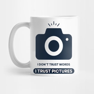 I Don't Trust Words I Trust Pictures Mug